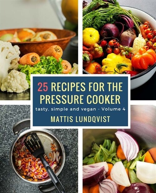 25 recipes for the pressure cooker: tasty, simple and vegan (Paperback)