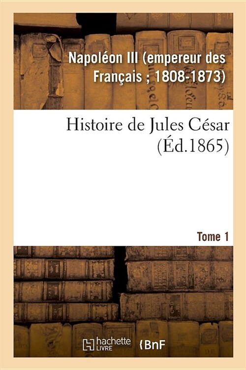 Histoire de Jules C?ar. Tome 1 (Paperback)