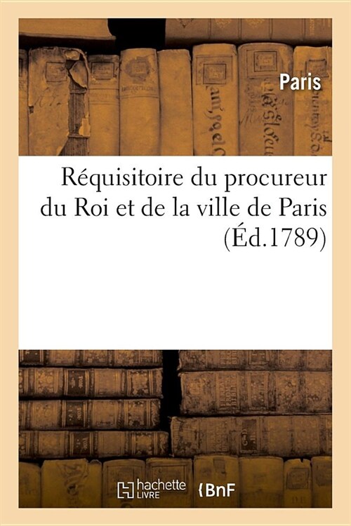 R?uisitoire Du Procureur Du Roi Et de la Ville de Paris (Paperback)