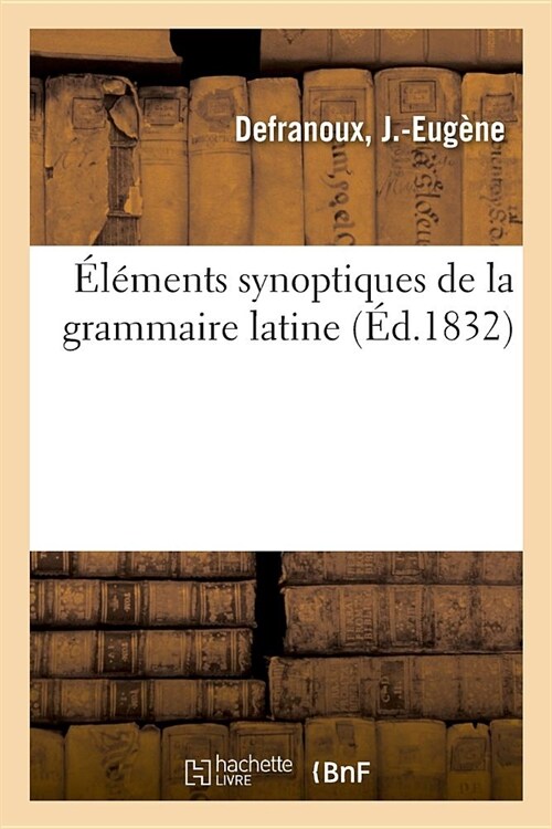 ??ents Synoptiques de la Grammaire Latine (Paperback)