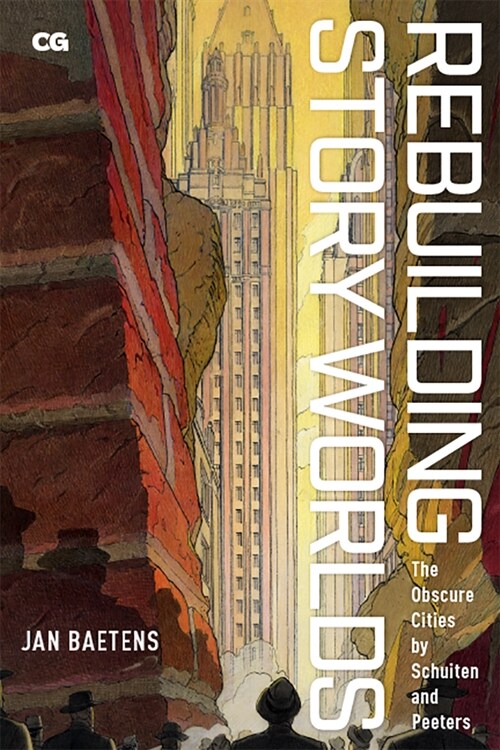 Rebuilding Story Worlds: The Obscure Cities by Schuiten and Peeters (Paperback)