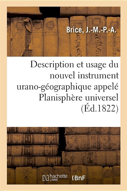 Description Et Usage Du Nouvel Instrument Urano-G?graphique Appel?Planisph?e Universel (Paperback)