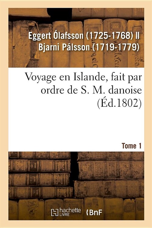 Voyage En Islande, Fait Par Ordre de S. M. Danoise. Tome 1 (Paperback)