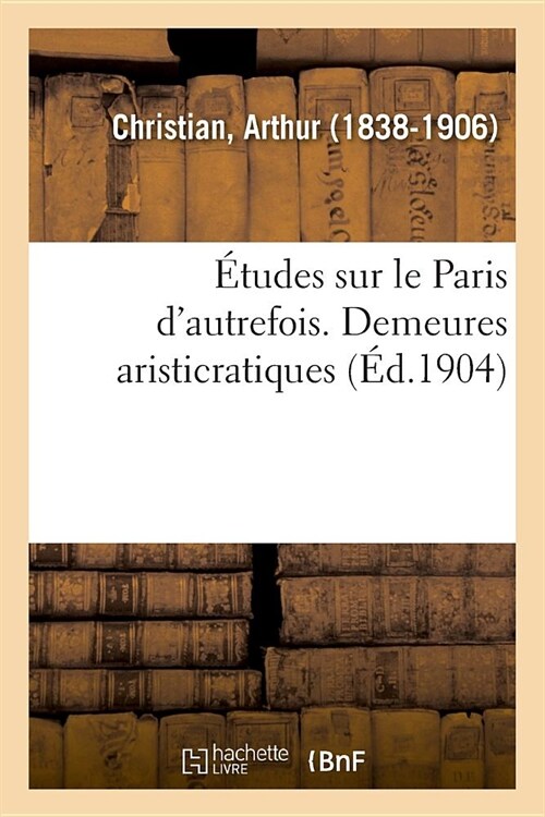 ?udes Sur Le Paris dAutrefois. Demeures Aristicratiques (Paperback)