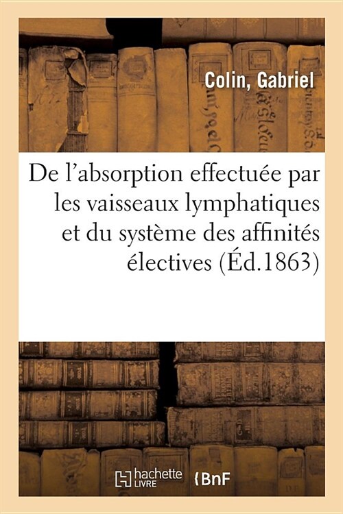 de lAbsorption Effectu? Par Les Vaisseaux Lymphatiques, Et Du Syst?e Des Affinit? ?ectives: M?oire. Acad?ie Imp?iale de M?ecine, 24 Juin 1862 (Paperback)