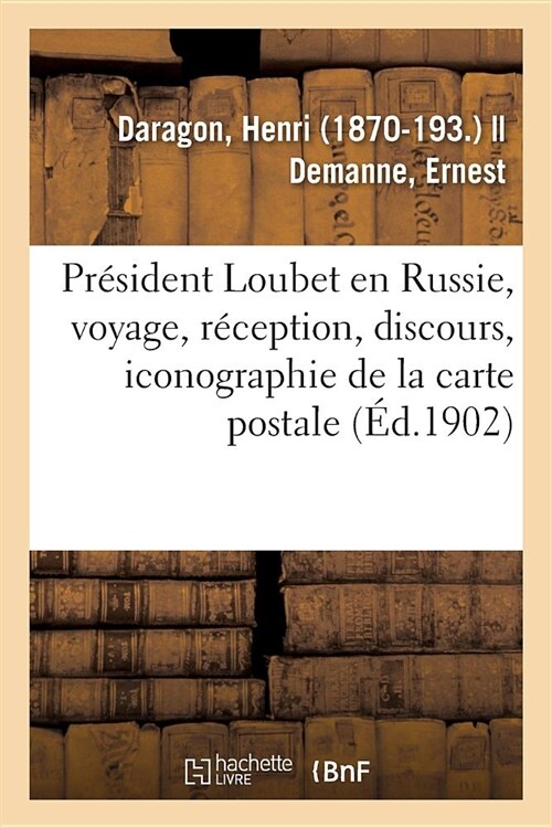 Pr?ident Loubet En Russie, Voyage, R?eption, Discours, Iconographie: de la Carte Postale Franco-Russe, Bibelots Populaires, Chansons (Paperback)