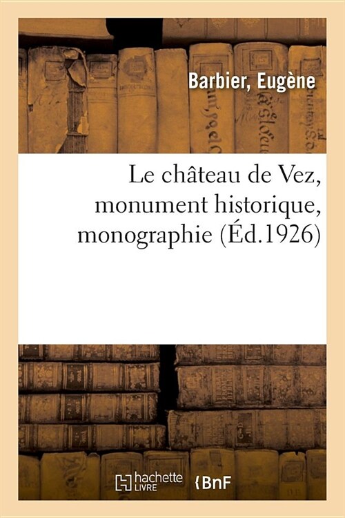 Le Ch?eau de Vez, Monument Historique, Monographie (Paperback)