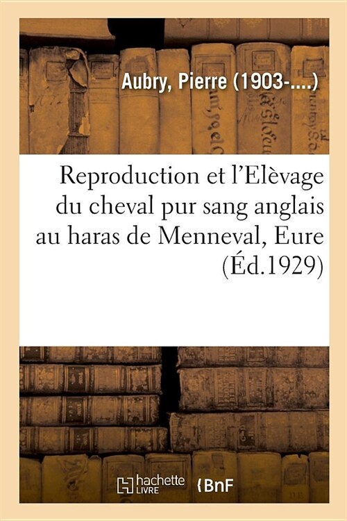 Reproduction Et lEl?age Du Cheval Pur Sang Anglais Au Haras de Menneval, Eure (Paperback)