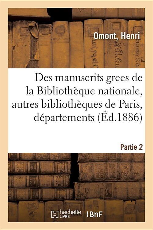 Inventaire Sommaire Des Manuscrits Grecs de la Biblioth?ue Nationale: Et Des Autres Biblioth?ues de Paris Et Des D?artements. Partie 2 (Paperback)