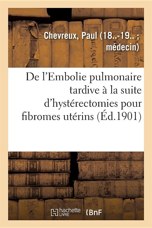 de lEmbolie Pulmonaire Tardive ?La Suite dHyst?ectomies Pour Fibromes Ut?ins (Paperback)