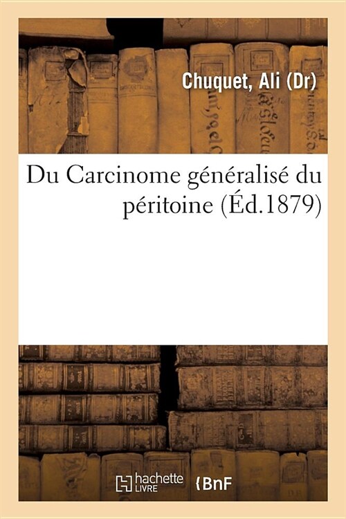 Du Carcinome G??alis?Du P?itoine (Paperback)