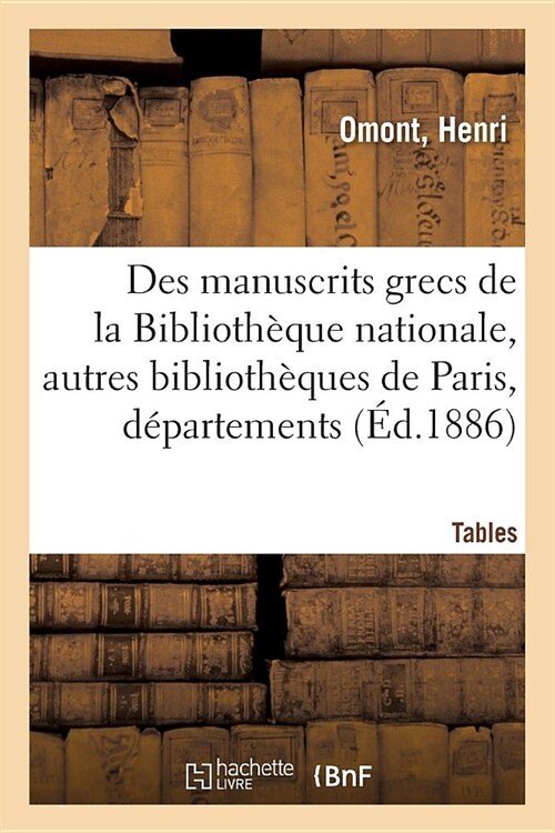 Inventaire Sommaire Des Manuscrits Grecs de la Biblioth?ue Nationale: Et Des Autres Biblioth?ues de Paris Et Des D?artements. Tables (Paperback)