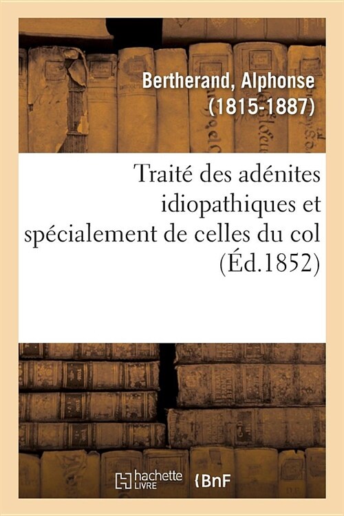 Trait?Des Ad?ites Idiopathiques Et Sp?ialement de Celles Du Col (Paperback)