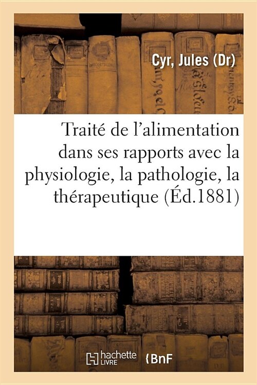 Trait?de lAlimentation Dans Ses Rapports Avec La Physiologie, La Pathologie Et La Th?apeutique: 2e ?ition (Paperback)