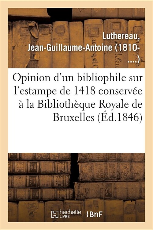 Opinion dUn Bibliophile Sur lEstampe de 1418 Conserv? ?La Biblioth?ue Royale de Bruxelles (Paperback)