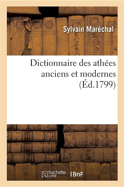 Dictionnaire Des Ath?s Anciens Et Modernes (Paperback)