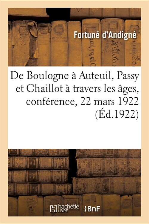 de Boulogne ?Auteuil, Passy Et Chaillot ?Travers Les 헸es, Conf?ence: Soci??Litt?aire Du Jockey-Club, 22 Mars 1922 (Paperback)