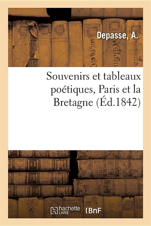 Souvenirs Et Tableaux Po?iques, Paris Et La Bretagne (Paperback)