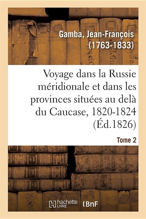 Voyage Dans La Russie M?idionale Et Particuli?ement Dans Les Provinces Situ?s Au Del?Du Caucase: 1820-1824. Tome 2 (Paperback)