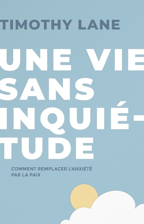 Une vie sans inqui?ude: Comment remplacer lanxi??par la paix (Paperback)