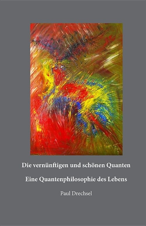 Die vern?ftigen und sch?en Quanten: Eine Quantenphilosopie des Lebens (Paperback)