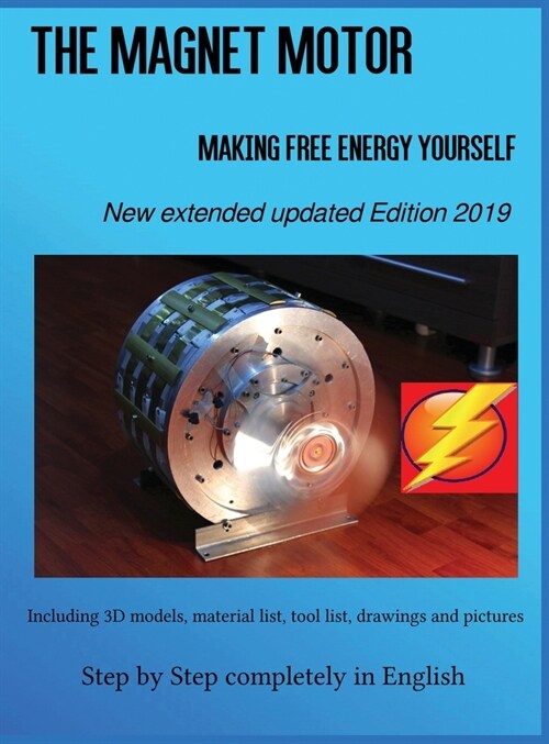 The Magnet Motor: Making Free Energy Yourself Edition 2019 (Hardcover)