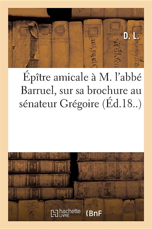 ??re Amicale ?M. lAbb?Barruel, Sur Sa Brochure Au S?ateur Gr?oire (Paperback)