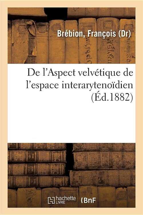 de lAspect Velv?ique de lEspace Interaryteno?ien: Et de Sa Valeur Diagnostique Dans La Phymie Laryng? (Paperback)