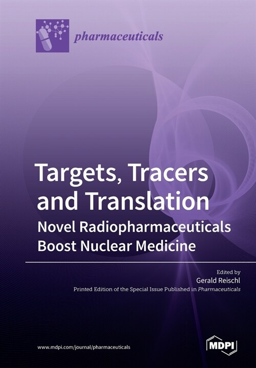 Targets, Tracers and Translation - Novel Radiopharmaceuticals Boost Nuclear Medicine (Paperback)