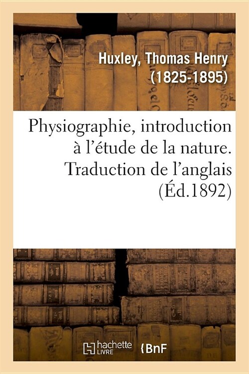 Physiographie, Introduction ?l?ude de la Nature. Traduction de lAnglais (Paperback)
