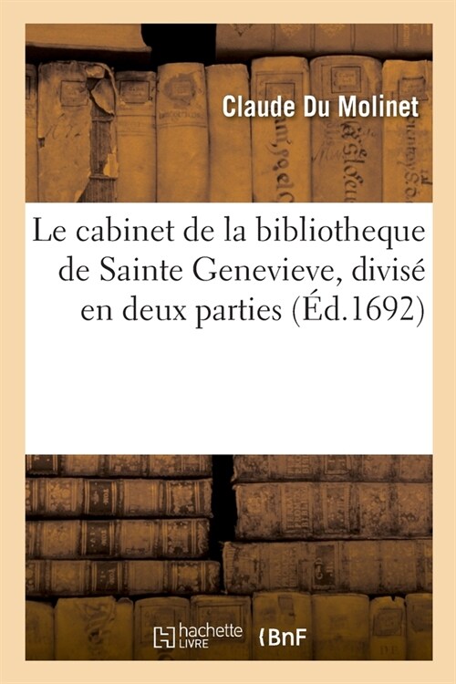 Le Cabinet de la Bibliotheque de Sainte Genevieve, Divis?En Deux Parties (Paperback)