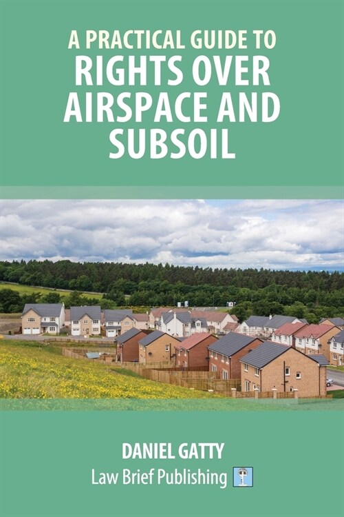 A Practical Guide to Rights Over Airspace and Subsoil (Paperback)