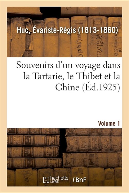 Souvenirs dUn Voyage Dans La Tartarie, Le Thibet Et La Chine. Volume 1 (Paperback)