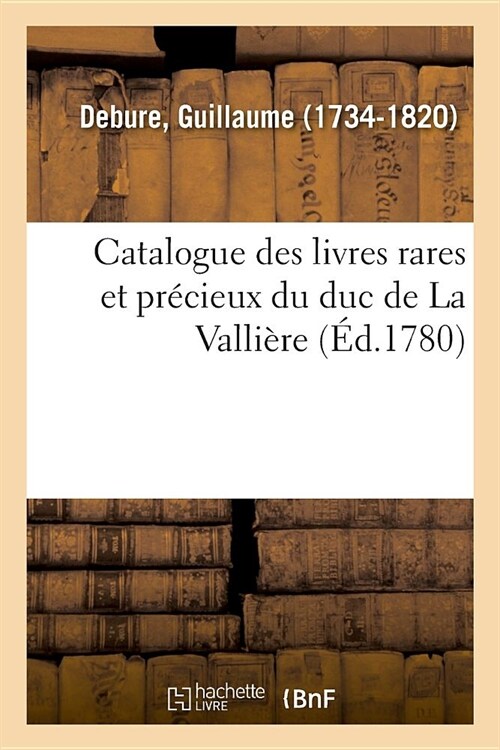 Catalogue Des Livres Rares Et Pr?ieux Du Duc de la Valli?e (Paperback)