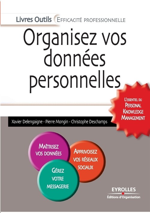 Organisez vos donn?s personnelles: LEssentiel Du Personal Knowledge Management. Maitrisez Vos Donnees. Apprivoisez Vos Reseaux Sociaux. Gerez Votre (Paperback)