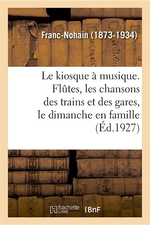 Le Kiosque ?Musique. Fl?es, Les Chansons Des Trains Et Des Gares, Le Dimanche En Famille (Paperback)