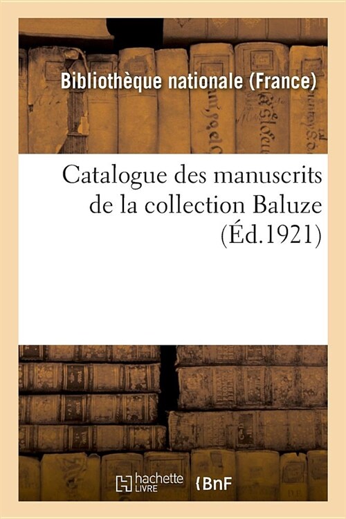 Catalogue Des Manuscrits de la Collection Baluze (Paperback)