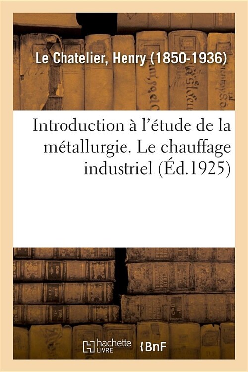 Introduction ?l?ude de la M?allurgie. Le Chauffage Industriel (Paperback)