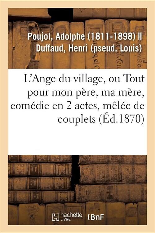 LAnge Du Village Ou Tout Pour Mon P?e, Ma M?e, Com?ie En 2 Actes, M?? de Couplets: Gymnase Des Enfants, Paris (Paperback)