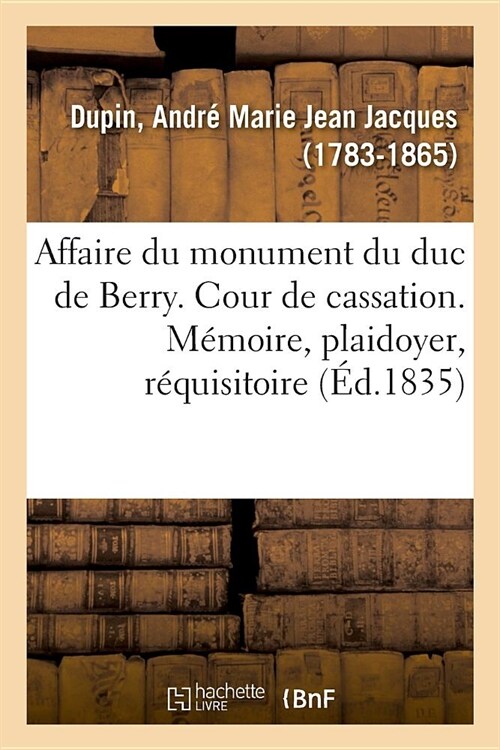 Affaire Du Monument Du Duc de Berry. Cour de Cassation (Paperback)