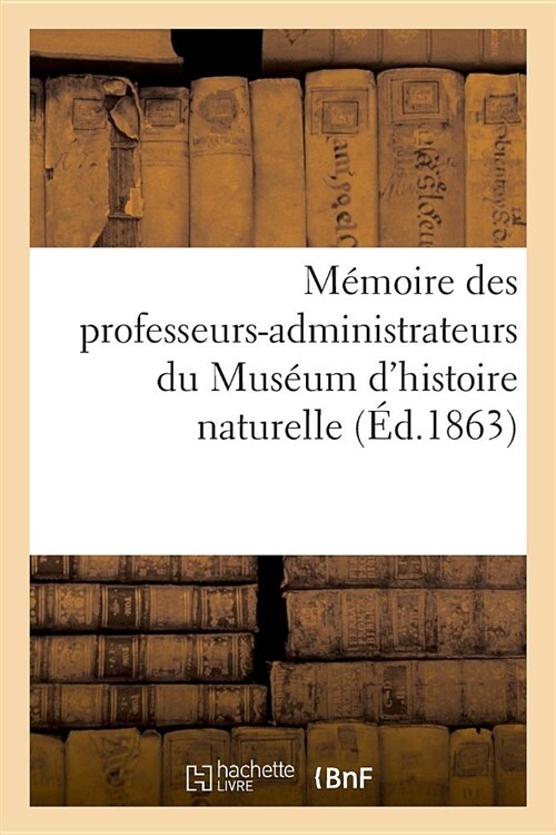 M?oire Des Professeurs-Administrateurs Du Mus?m dHistoire Naturelle (Paperback)