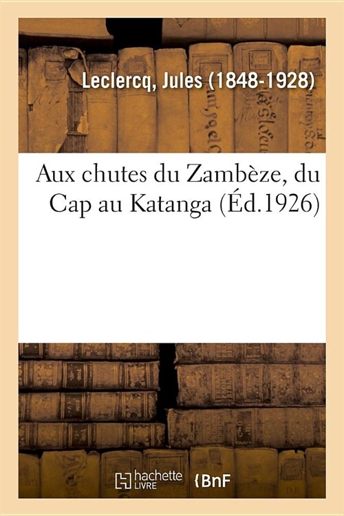 Aux Chutes Du Zamb?e, Du Cap Au Katanga (Paperback)