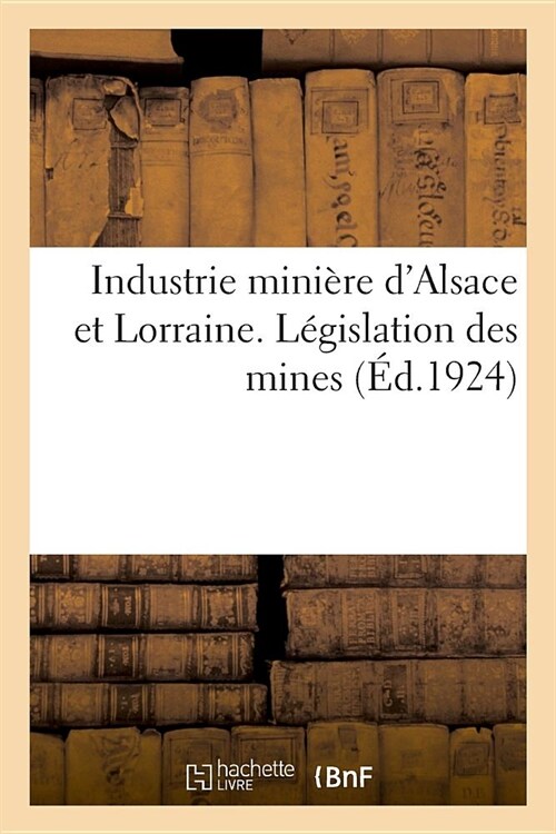 Recueil Des Principaux Textes Int?essant lIndustrie Mini?e dAlsace Et de Lorraine (Paperback)