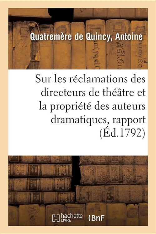 Sur Les R?lamations Des Directeurs de Th羽tre Et La Propri??Des Auteurs Dramatiques, Rapport: Rapport Approuv?Par Le Comit?dInstruction Publique (Paperback)