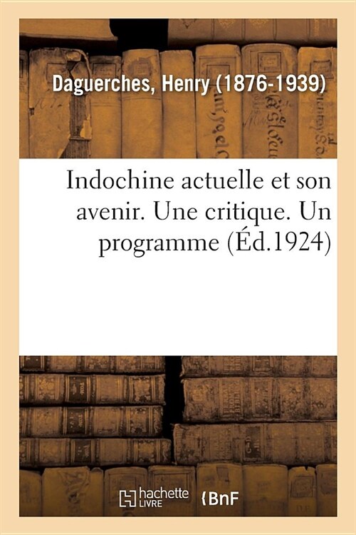 Indochine Actuelle Et Son Avenir. Une Critique. Un Programme (Paperback)