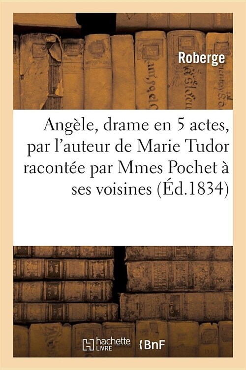 Ang?e, Drame En 5 Actes, Par lAuteur de Marie Tudor Racont? Par Mmes Pochet ?Ses Voisines (Paperback)