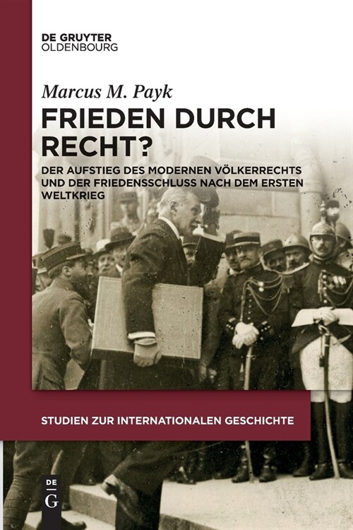 Frieden Durch Recht?: Der Aufstieg Des Modernen V?kerrechts Und Der Friedensschluss Nach Dem Ersten Weltkrieg (Paperback)