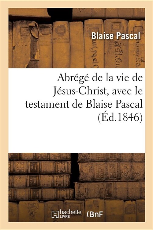 Abr??de la Vie de J?us-Christ, Avec Le Testament de Blaise Pascal (Paperback)