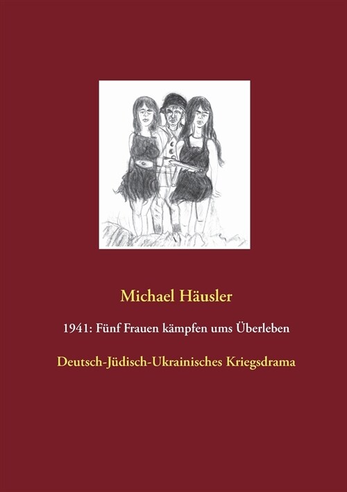 1941: F?f Frauen k?pfen ums ?erleben: Deutsch-J?isch-Ukrainisches Kriegsdrama (Paperback)