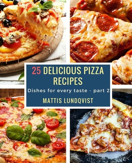 25 Delicious Pizza Recipes: Dishes for every taste - part 2 (Paperback)